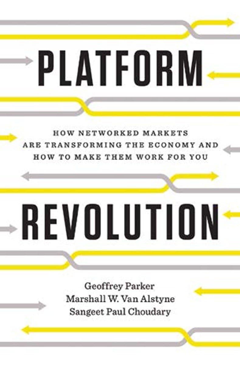 Platform Revolution: How Networked Markets Are Transforming the Economy and How to Make Them Work for You